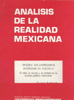 “¿Pueden los Empresarios Intervenir en Política? el Mito, la Ficción y la Verdad en la Actitud Política Mexicana”, Análisis de la Relaidad Mexicana